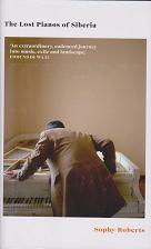 The Lost Pianos of Siberia by Sophy Roberts